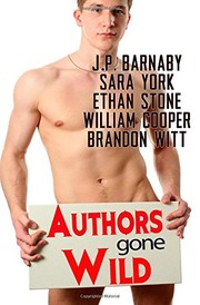 Cover of: Authors Gone Wild by J.P. Barnaby, Sara York, Ethan Stone, William Cooper, Brandon Witt