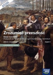 Cover of: Zrozumieć przeszłość 2: Zakres rozszerzony : dzieje nowożytne : podręcznik do historii dla liceum ogólnokształcącego i technikum