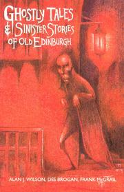 Cover of: Ghostly tales & sinister stories of old Edinburgh by Alan J. Wilson