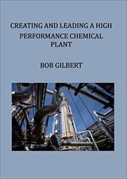Cover of: Creating and Leading a High Performance Chemical Plant