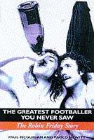 Cover of: The Greatest Footballer You Never Saw by Paul McGuigan, Paolo Hewitt