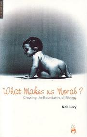 Cover of: What Makes Us Moral?: Crossing the Boundaries of Biology