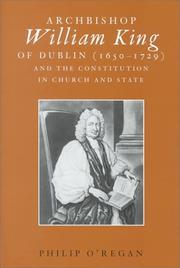 Archbishop William King of Dublin (1650-1729) and the constitution in church and state by Philip O'Regan