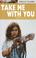 Cover of: Take Me With You