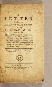 Cover of: A letter from a merchant of the city of London, to the R---t H----ble W---- P---- Esq; upon the affairs and commerce of North America, and the West-Indies; our African trade; ... by Merchant of London.