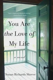 Cover of: You are the love of my life by Susan Shreve
