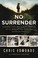 Cover of: No Surrender: A Father, a Son, and an Extraordinary Act of Heroism That Continues to Live on Today