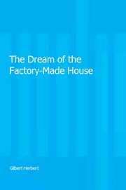 Cover of: The dream of the factory-made house: Walter Gropius and Konrad Wachsmann