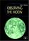 Cover of: Observing the Moon (Patrick Moore's Practical Astronomy Series)