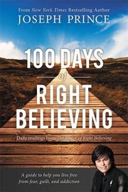 Cover of: 100 Days of Right Believing: Daily Readings from The Power of Right Believing