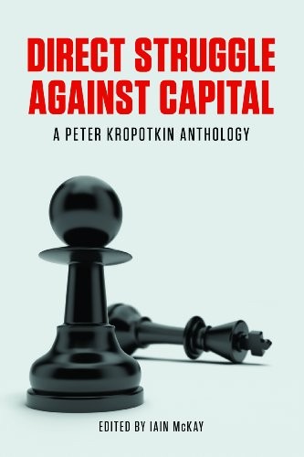 Direct Struggle Against Capital by Peter Kropotkin