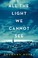 Cover of: All the Light we Cannot See