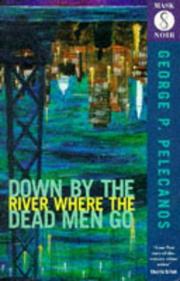 Cover of: Down by the river where the dead men go | George P. Pelecanos