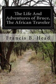 Cover of: The Life And Adventures of Bruce, The African Traveler by Head, Francis Bond Sir