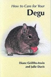 Cover of: How to Care for Your Degu (Your First...series) by Diane Griffiths-Irwin, Julie Davis