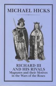 Cover of: Richard III and His Rivals: Magnates and their Motives in the Wars of the Roses