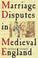 Cover of: Marriage Disputes in Medieval England