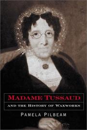 Madame Tussaud and the history of waxworks by Pamela M. Pilbeam