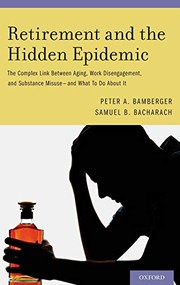 Cover of: Retirement and the Hidden Epidemic: The Complex Link Between Aging, Work Disengagement, and Substance Misuse -- and What To Do About It