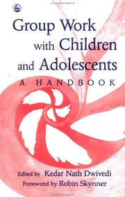 Cover of: Group work with children and adolescents by ed. by Kedar Nath Dwivedi ; [foreword by Robin Skynner].