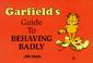 Cover of: Garfield's Guide to Behaving Badly (Garfield Theme Books)