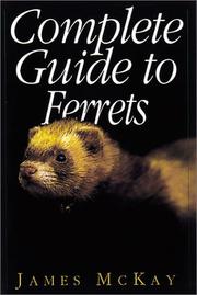 Cover of: Complete Guide to Ferrets by James McKay