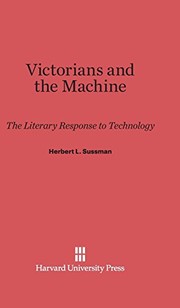Victorians and the machine by Herbert L. Sussman