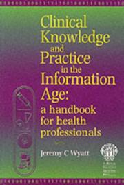 Cover of: Clinical Knowledge And Practice in the Information Age: A Handbook for Health Professionals