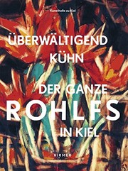 Cover of: Überwältigend kühn - Der ganze Rohlfs in Kiel: Katalogbuch zur Ausstellung in der Kunsthalle zu Kiel vom 10.11.2012-15.12.2013