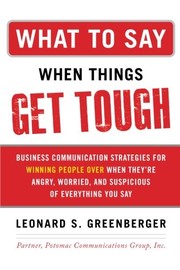 Cover of: What to Say When Things Get Tough by Leonard S. Greenberger