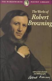 Cover of: The Works of Robert Browning (Wordsworth Poetry Library) (Wordsworth Poetry Library) by Robert Browning