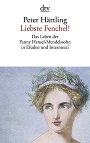 Cover of: Liebste Fenchel!: Das Leben der Fanny Hensel-Mendelssohn in Etüden und Intermezzi