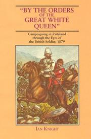 Cover of: By the orders of the great white queen: campaigning in Zululand through the eyes of the British soldier, 1879