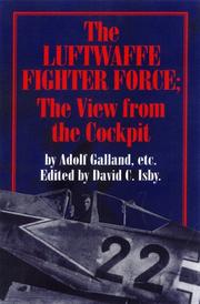 Cover of: The Luftwaffe fighter force by by Generalleutnant Adolf Galland, with Hubertus Hitschhold ... [et al.] ; edited by Dave C. Isby.