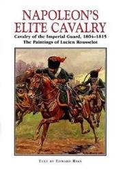 Cover of: Napoleon's Elite Cavalry by Lucien Rousselot
