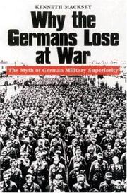 Cover of: Why the Germans lose at war: the myth of German military superiority