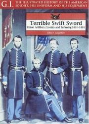 Cover of: Terrible Swift Sword: Union Artillery, Cavalry and Infantry, 1861-1865 (G.I. Series)