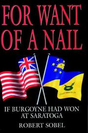 Cover of: For Want of a Nail: If Burgoyne had won at Saratoga (Greenhill Military Paperback)