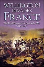 Cover of: Wellington invades France: the final phase of the Peninsular War, 1813-1814
