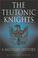 Cover of: The Teutonic Knights