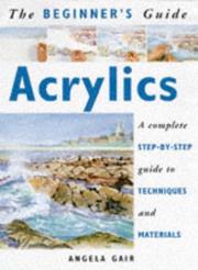 Cover of: The Beginner's Guide Acrylics: A Complete Step-By-Step Guide to Techniques and Materials