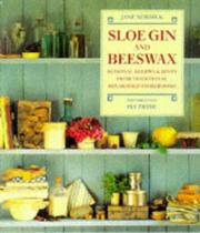 Cover of: Sloe gin and beeswax: seasonal recipes & hints from traditional household storerooms