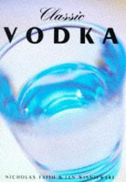 Cover of: Classic Vodka (Classic Drinks Series) by Nicholas Faith, Ian Wisneiwski