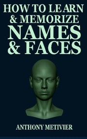 Cover of: How to Learn and Memorize Names and Faces: Using a Memory Palace Designed for Social Success