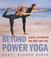 Cover of: Beyond Power Yoga