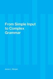 From simple input to complex grammar by James L. Morgan