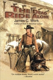 Cover of: The Dead Ride Alone by James C. Work