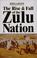 Cover of: The rise & fall of the Zulu nation