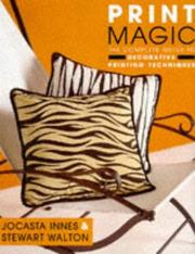 Cover of: Print Magic: The Complete Guide to Decorative Printing Techniques