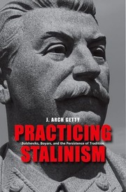 Practicing Stalinism by J. Arch Getty